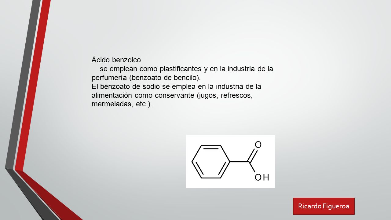 Ácido benzoico se emplean como plastificantes y en la industria de la perfumería (benzoato de bencilo).
