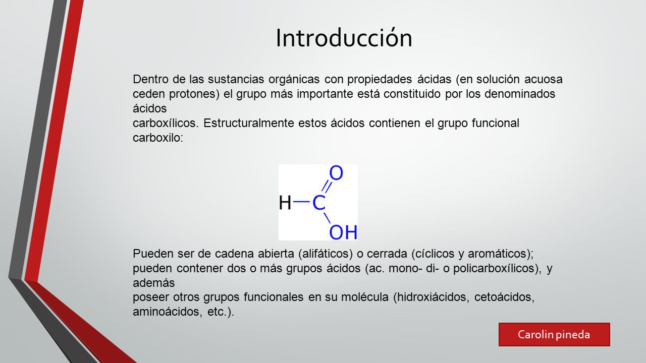 Introducción Dentro de las sustancias orgánicas con propiedades ácidas (en solución acuosa.