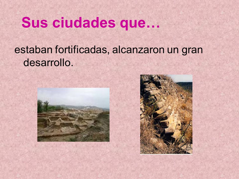 Sus ciudades que… estaban fortificadas, alcanzaron un gran desarrollo.