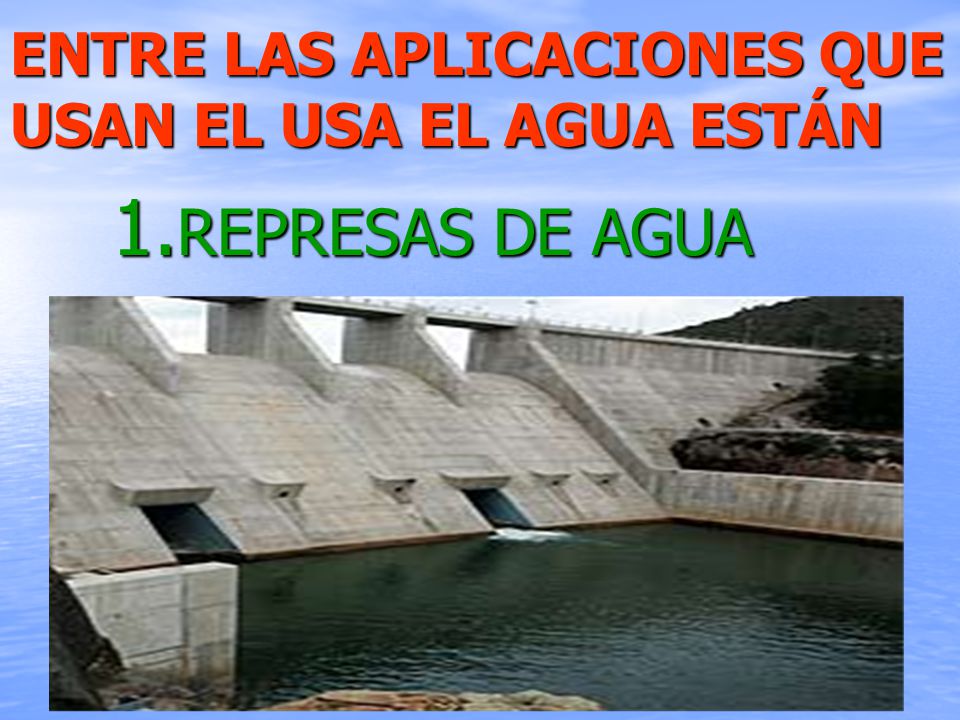 ENTRE LAS APLICACIONES QUE USAN EL USA EL AGUA ESTÁN