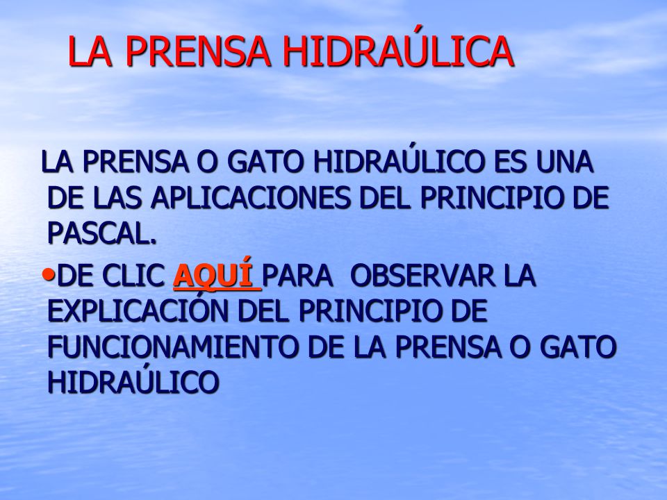 LA PRENSA HIDRAÚLICA LA PRENSA O GATO HIDRAÚLICO ES UNA DE LAS APLICACIONES DEL PRINCIPIO DE PASCAL.