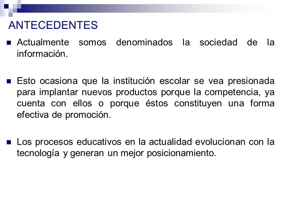 ANTECEDENTES Actualmente somos denominados la sociedad de la información.