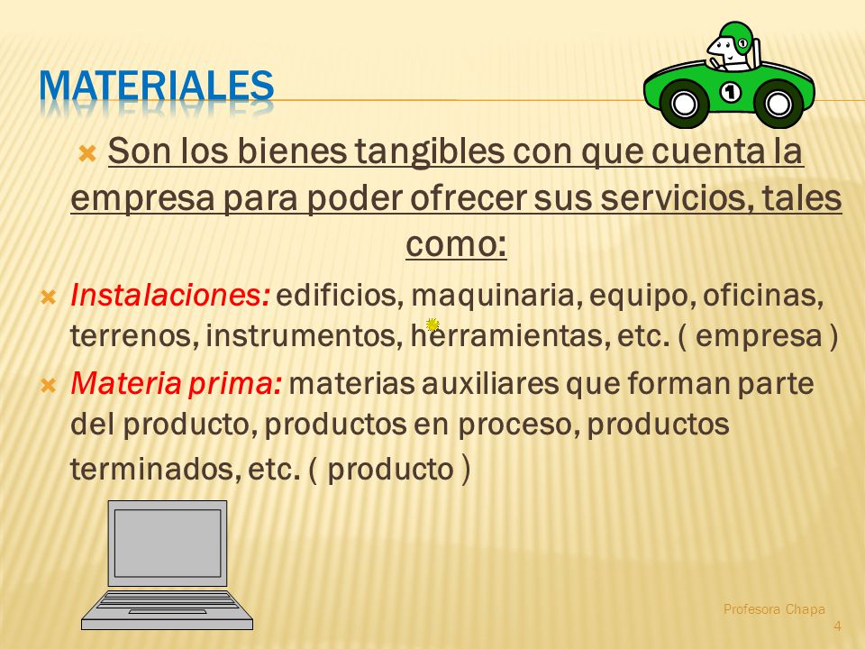 materiales Son los bienes tangibles con que cuenta la empresa para poder ofrecer sus servicios, tales como: