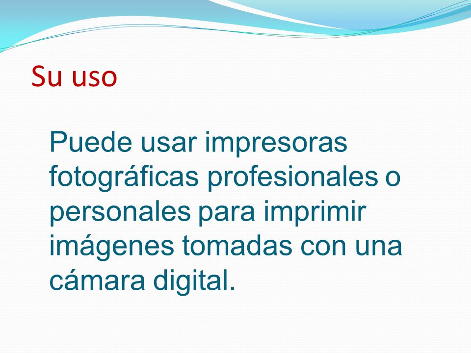 Su uso Puede usar impresoras fotográficas profesionales o personales para imprimir imágenes tomadas con una cámara digital.
