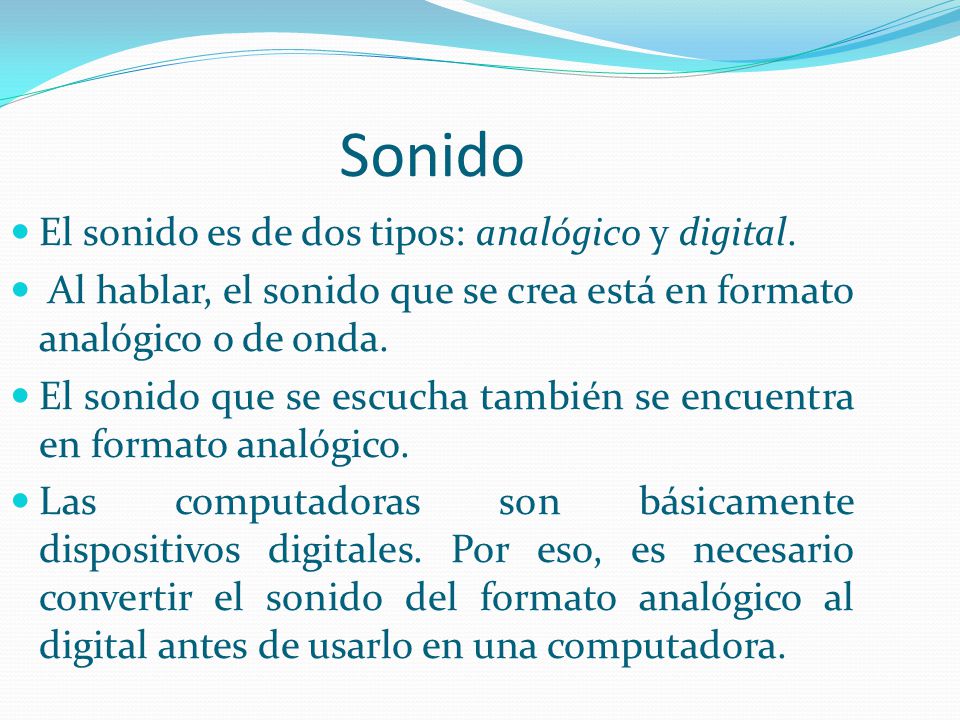 Sonido El sonido es de dos tipos: analógico y digital.