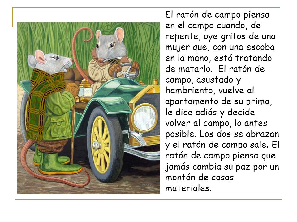 El ratón de campo piensa en el campo cuando, de repente, oye gritos de una mujer que, con una escoba en la mano, está tratando de matarlo.