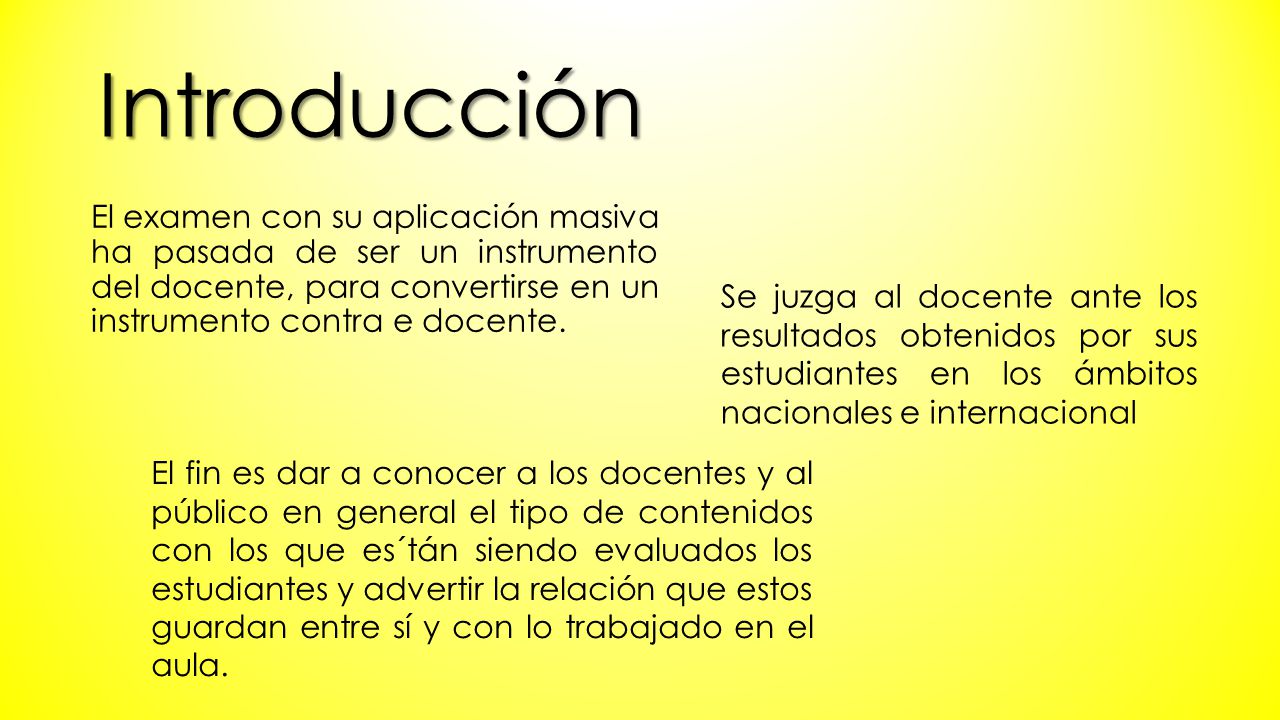 Introducción El examen con su aplicación masiva ha pasada de ser un instrumento del docente, para convertirse en un instrumento contra e docente.