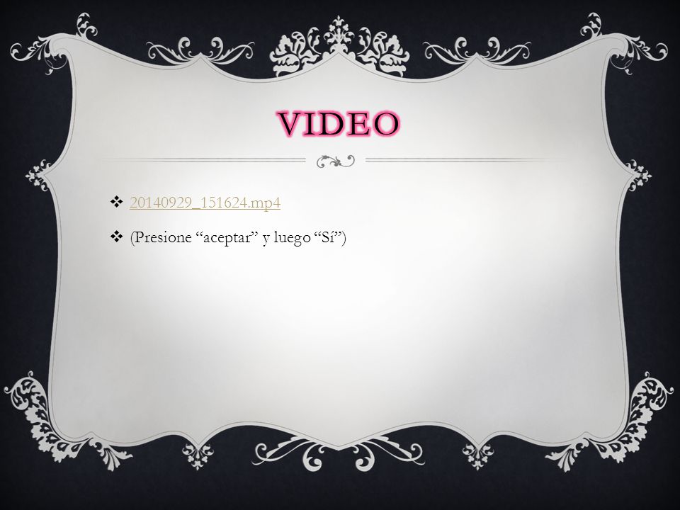 Video _ mp4 (Presione aceptar y luego Sí )