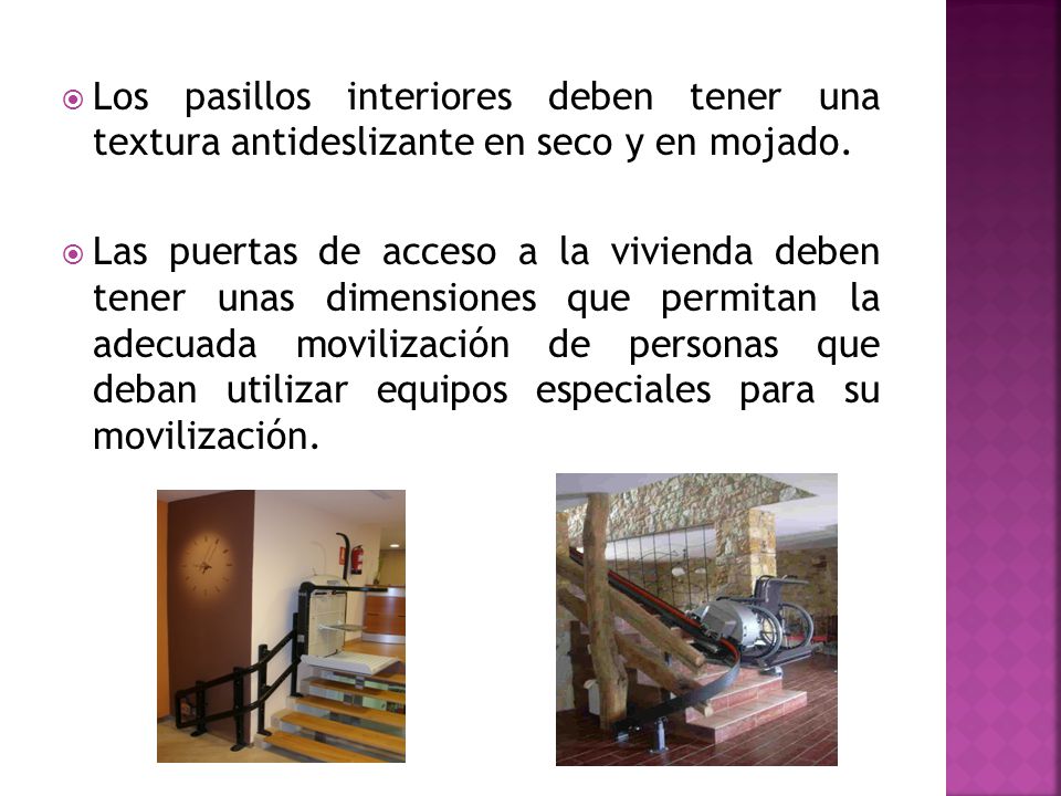Los pasillos interiores deben tener una textura antideslizante en seco y en mojado.