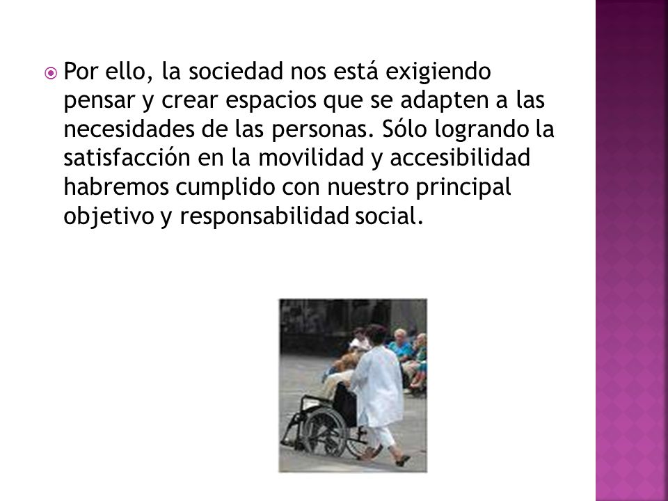 Por ello, la sociedad nos está exigiendo pensar y crear espacios que se adapten a las necesidades de las personas.