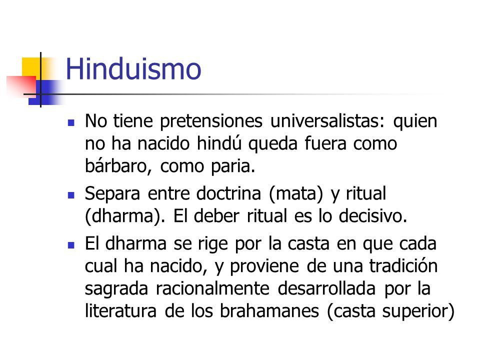 Hinduismo No tiene pretensiones universalistas: quien no ha nacido hindú queda fuera como bárbaro, como paria.