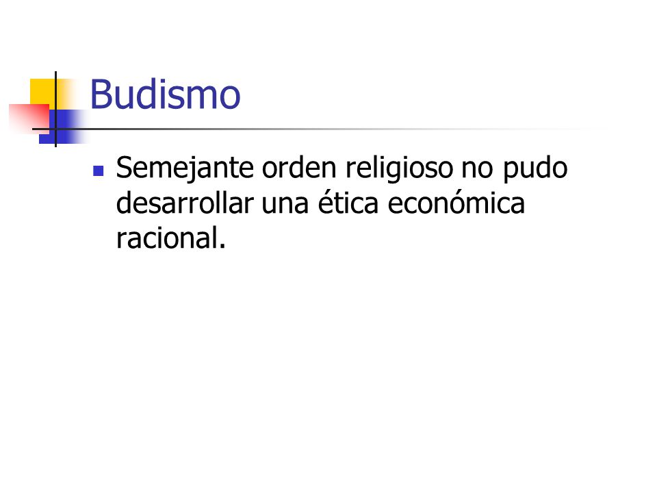 Budismo Semejante orden religioso no pudo desarrollar una ética económica racional.