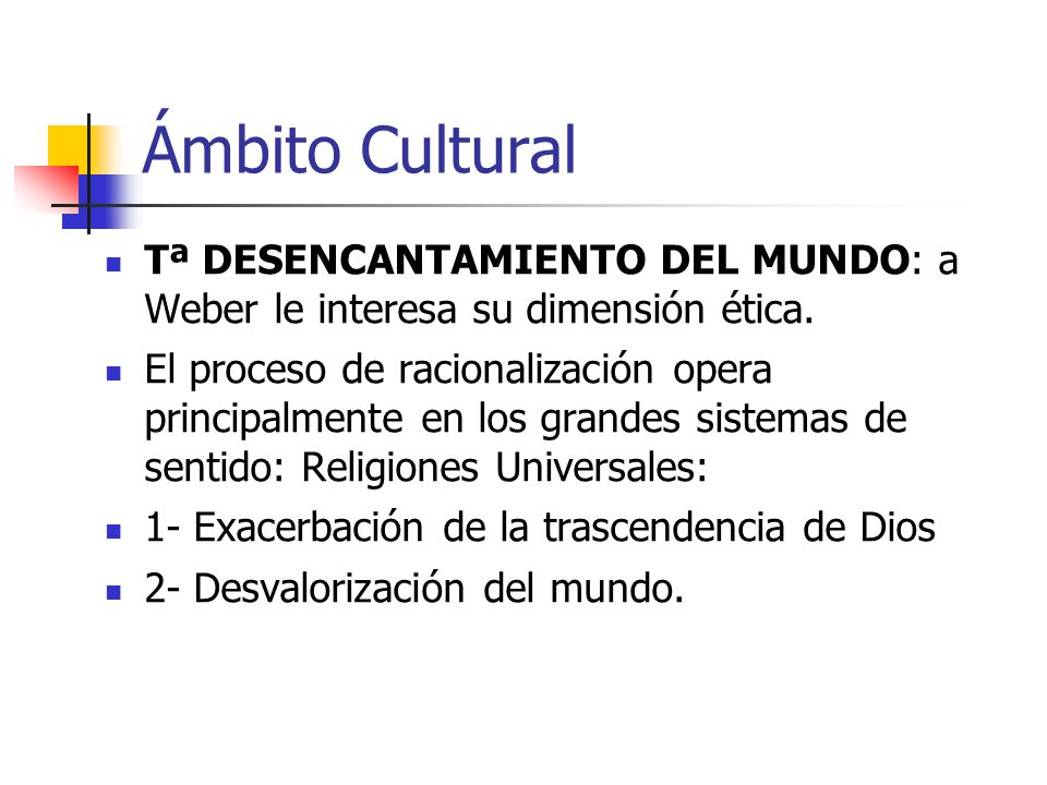 Ámbito Cultural Tª DESENCANTAMIENTO DEL MUNDO: a Weber le interesa su dimensión ética.
