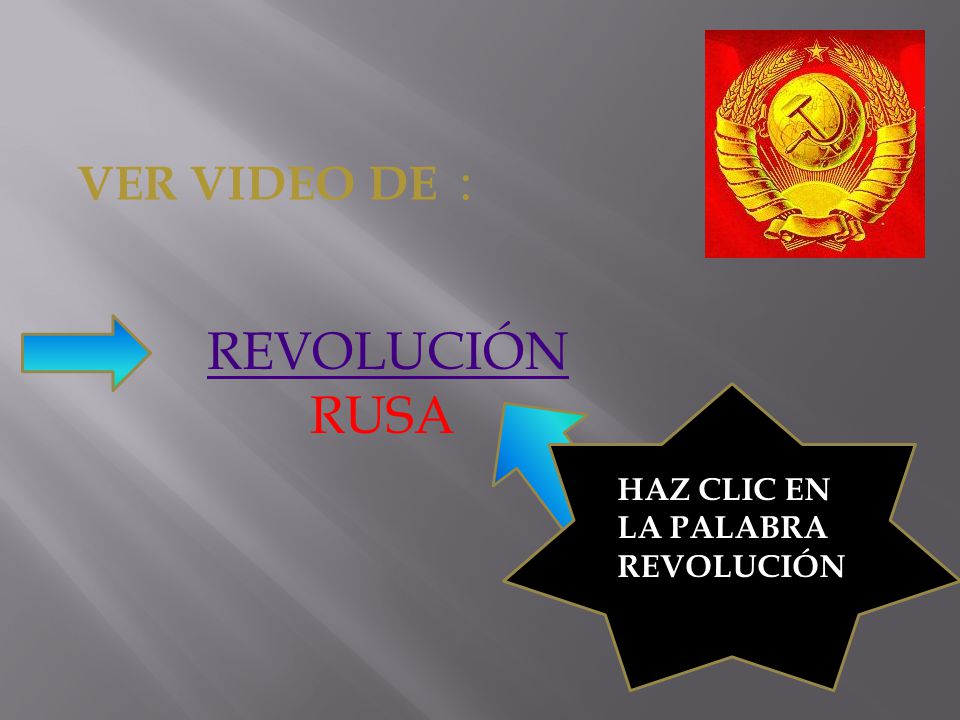 VER VIDEO DE : REVOLUCIÓN RUSA HAZ CLIC EN LA PALABRA REVOLUCIÓN