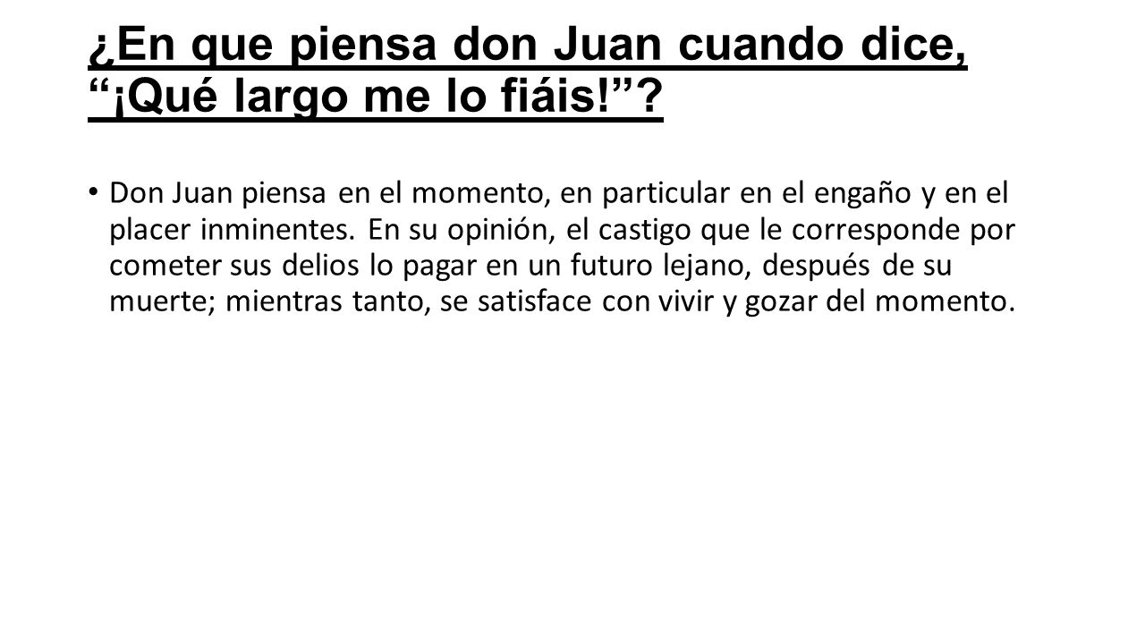 ¿En que piensa don Juan cuando dice, ¡Qué largo me lo fiáis!