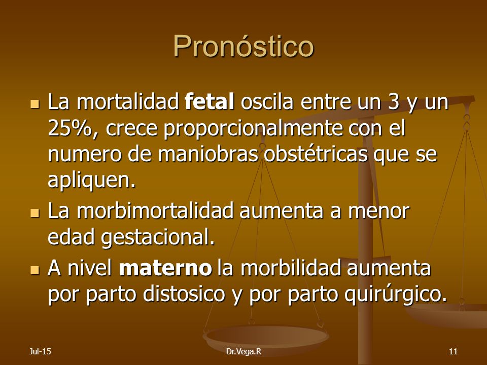 Pronóstico La mortalidad fetal oscila entre un 3 y un 25%, crece proporcionalmente con el numero de maniobras obstétricas que se apliquen.