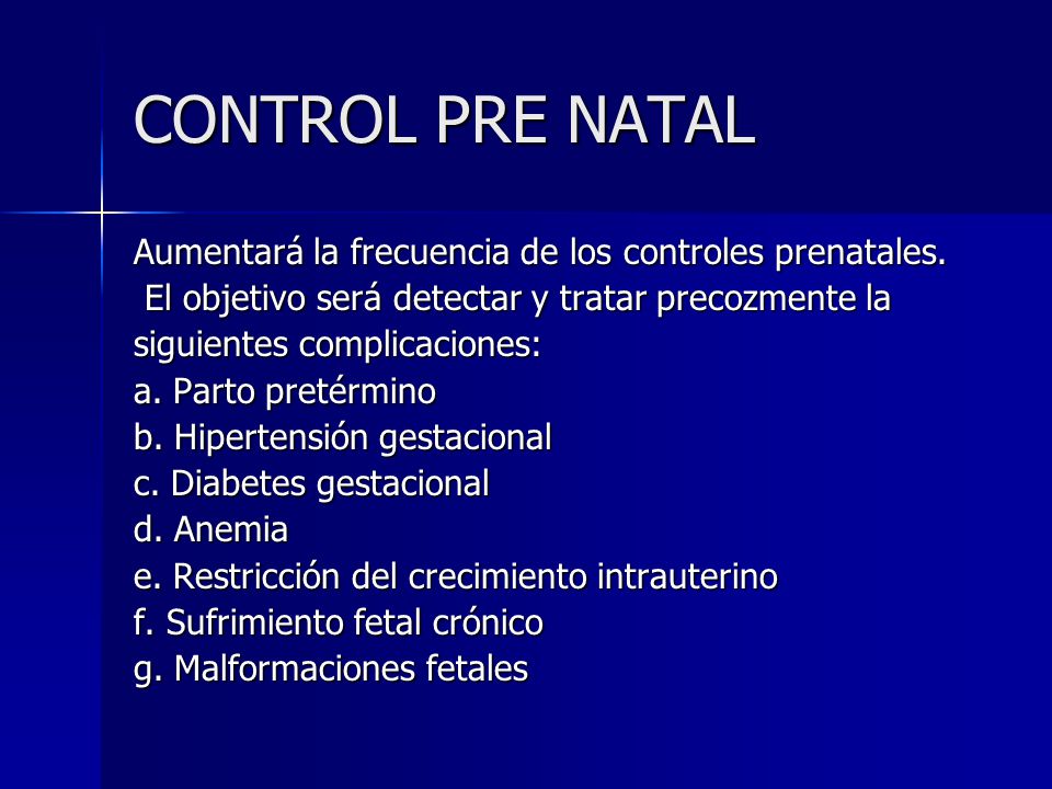 CONTROL PRE NATAL Aumentará la frecuencia de los controles prenatales.