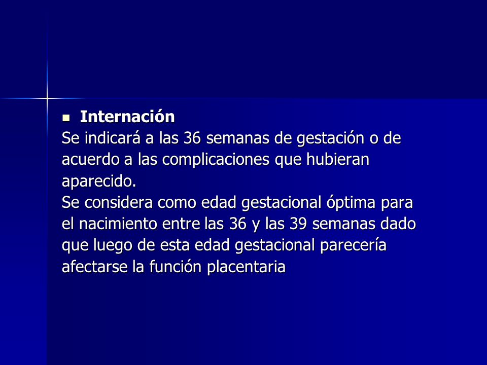 Internación Se indicará a las 36 semanas de gestación o de. acuerdo a las complicaciones que hubieran.