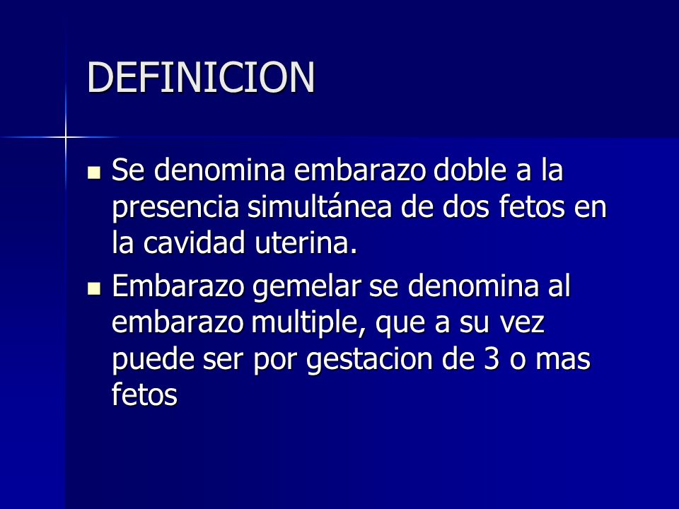 DEFINICION Se denomina embarazo doble a la presencia simultánea de dos fetos en la cavidad uterina.