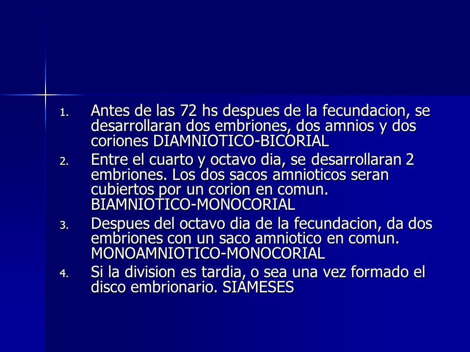Antes de las 72 hs despues de la fecundacion, se desarrollaran dos embriones, dos amnios y dos coriones DIAMNIOTICO-BICORIAL