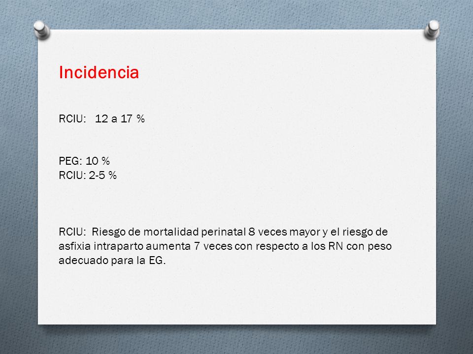 Incidencia RCIU: 12 a 17 % PEG: 10 % RCIU: 2-5 %