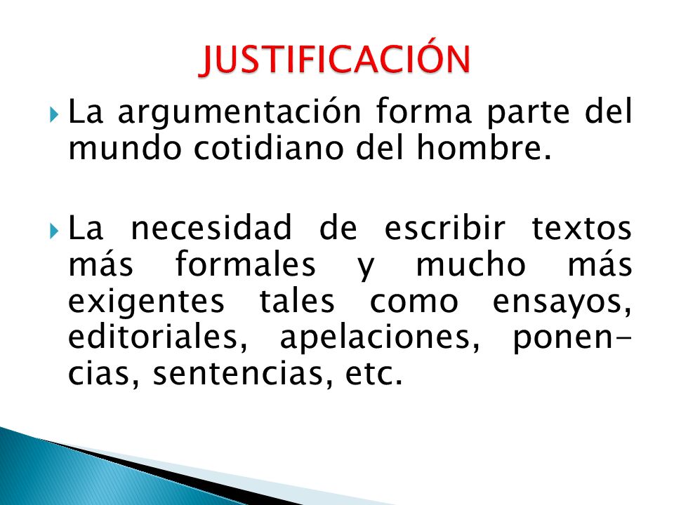 JUSTIFICACIÓN La argumentación forma parte del mundo cotidiano del hombre.