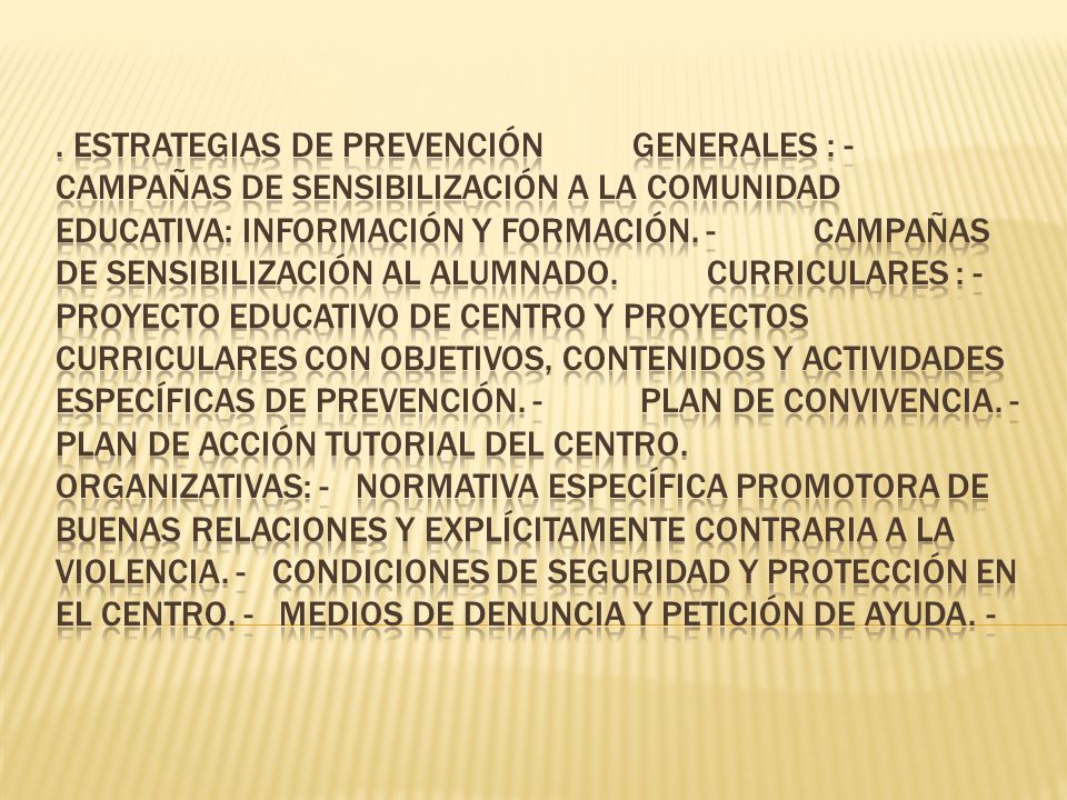 Estrategias de prevención Generales : - Campañas de sensibilización a la comunidad educativa: información y formación.