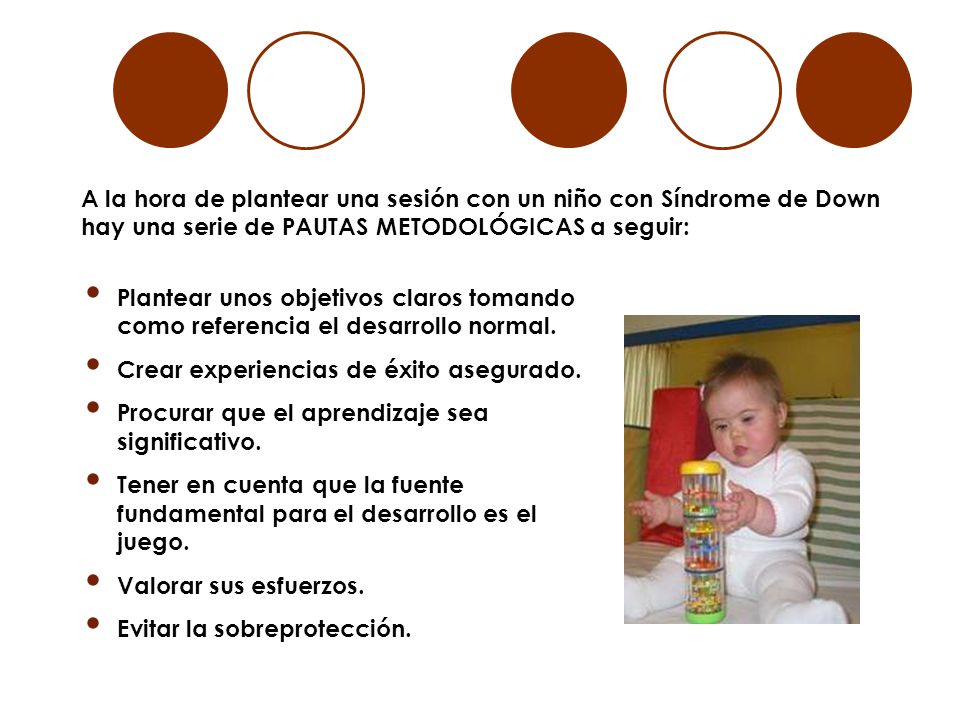 A la hora de plantear una sesión con un niño con Síndrome de Down hay una serie de PAUTAS METODOLÓGICAS a seguir: