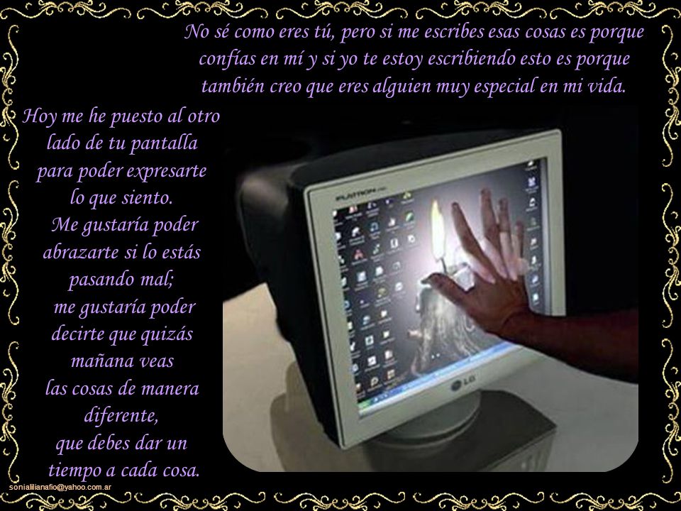No sé como eres tú, pero si me escribes esas cosas es porque