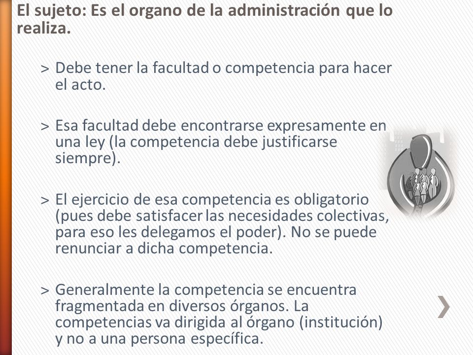 El sujeto: Es el organo de la administración que lo realiza.