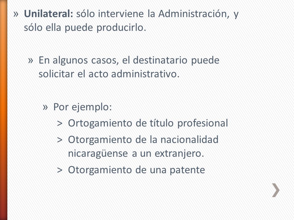 Unilateral: sólo interviene la Administración, y sólo ella puede producirlo.