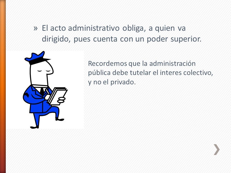 El acto administrativo obliga, a quien va dirigido, pues cuenta con un poder superior.