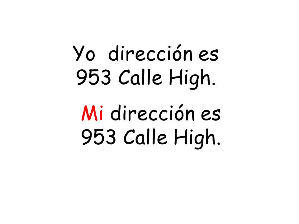 Yo dirección es 953 Calle High. Mi dirección es 953 Calle High.