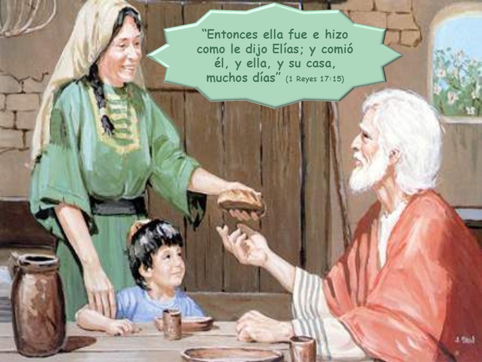 Entonces ella fue e hizo como le dijo Elías; y comió él, y ella, y su casa, muchos días (1 Reyes 17:15)