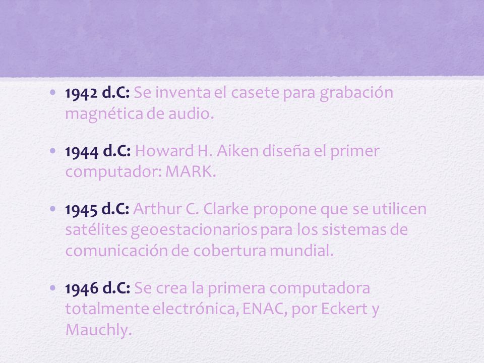 1942 d.C: Se inventa el casete para grabación magnética de audio.