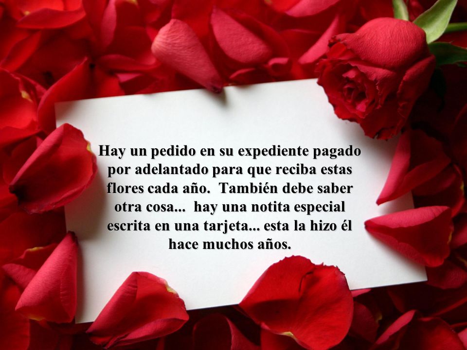 Hay un pedido en su expediente pagado por adelantado para que reciba estas flores cada año.