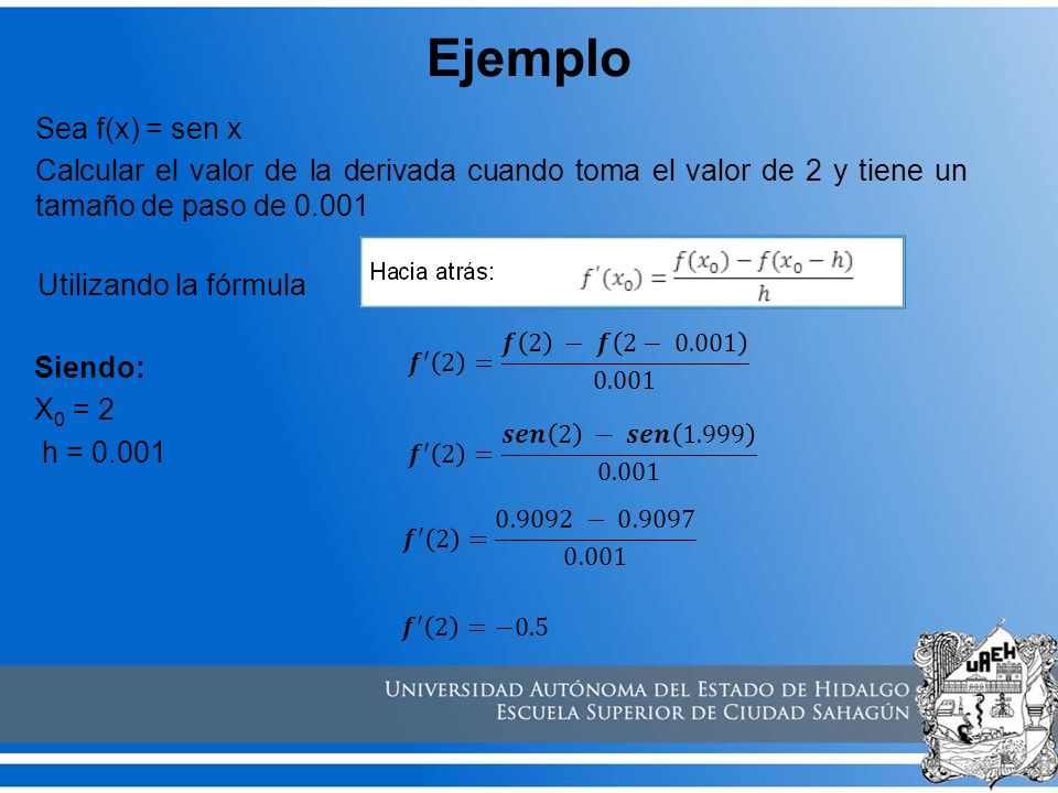 Ejemplo Sea f(x) = sen x Calcular el valor de la derivada cuando toma el valor de 2 y tiene un tamaño de paso de