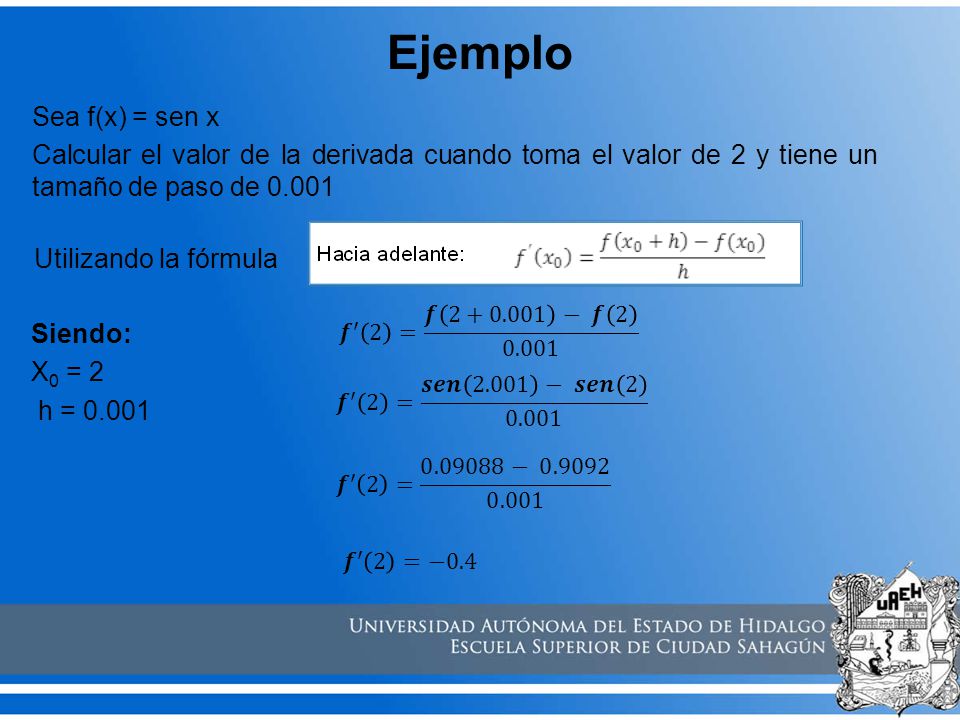 Ejemplo Sea f(x) = sen x Calcular el valor de la derivada cuando toma el valor de 2 y tiene un tamaño de paso de