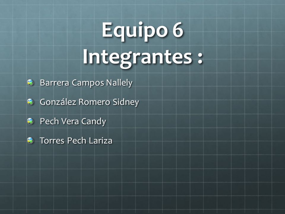 Equipo 6 Integrantes : Barrera Campos Nallely González Romero Sidney