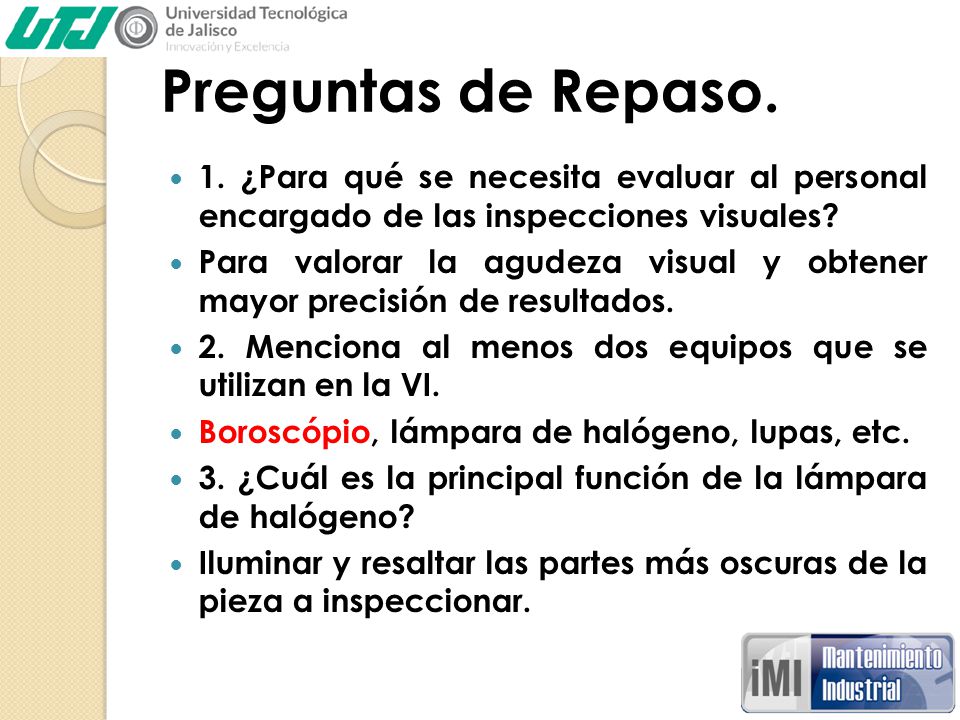 Preguntas de Repaso. 1. ¿Para qué se necesita evaluar al personal encargado de las inspecciones visuales