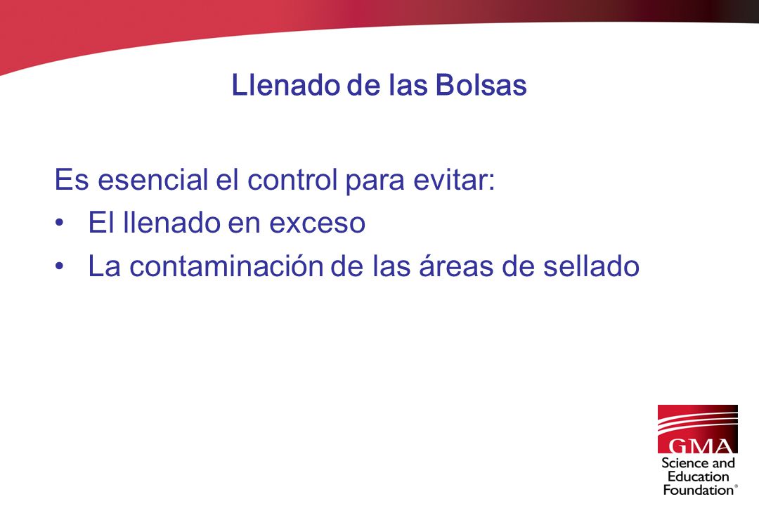 Llenado de las Bolsas Es esencial el control para evitar: El llenado en exceso.