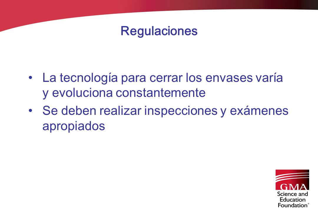 Regulaciones La tecnología para cerrar los envases varía y evoluciona constantemente.