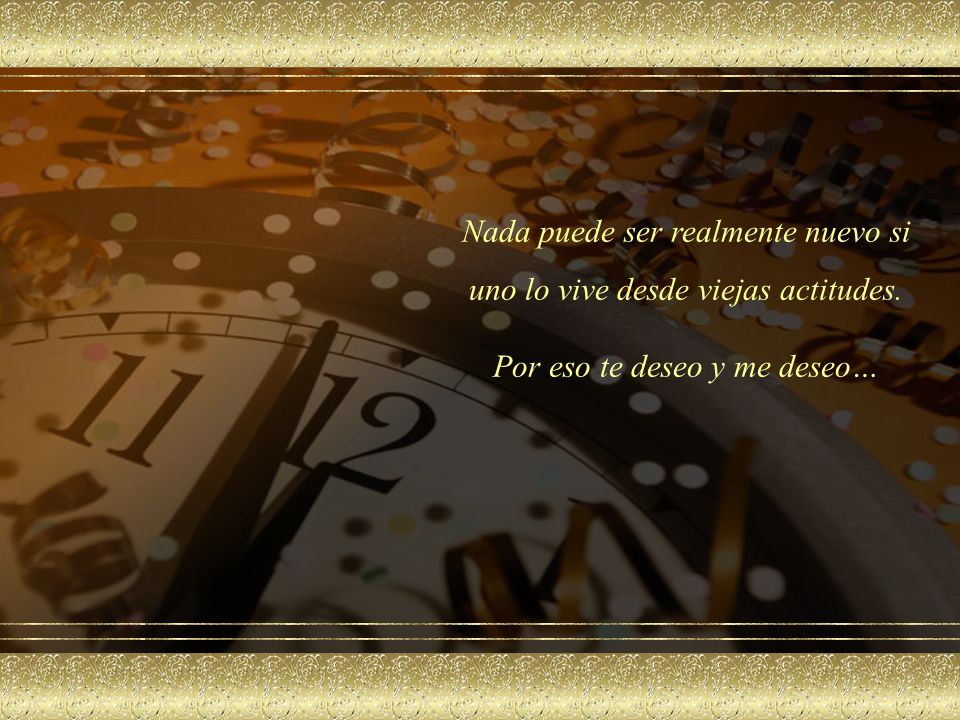 Nada puede ser realmente nuevo si uno lo vive desde viejas actitudes.