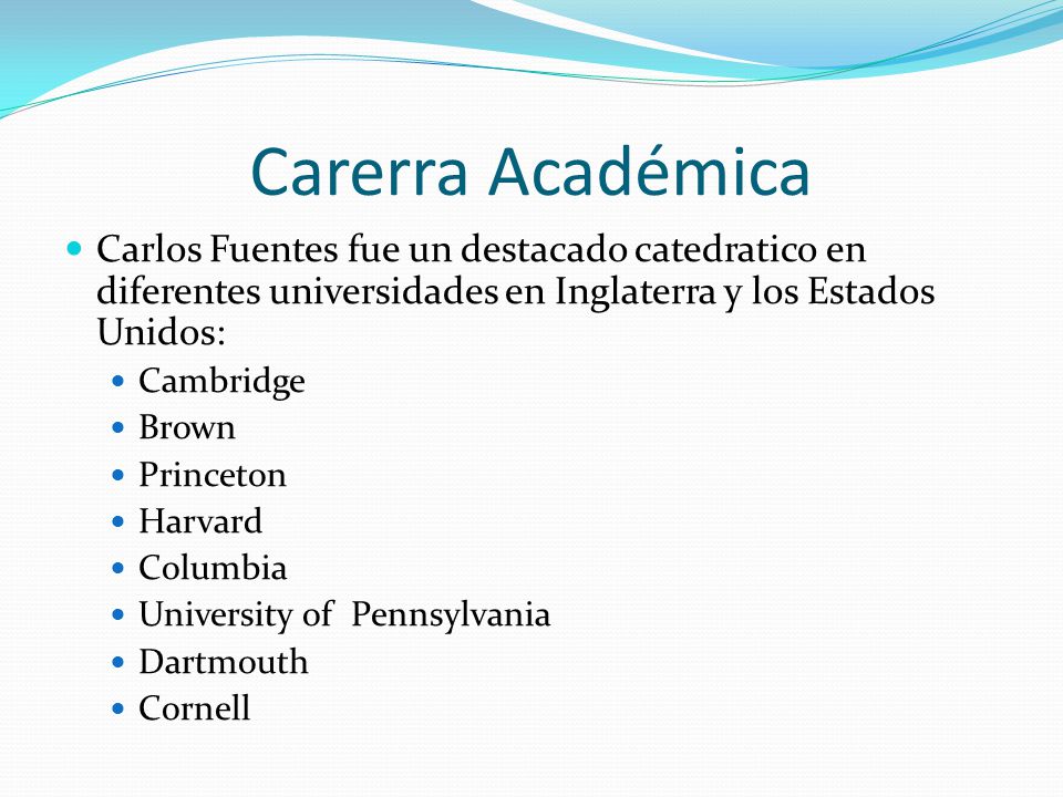 Carerra Académica Carlos Fuentes fue un destacado catedratico en diferentes universidades en Inglaterra y los Estados Unidos: