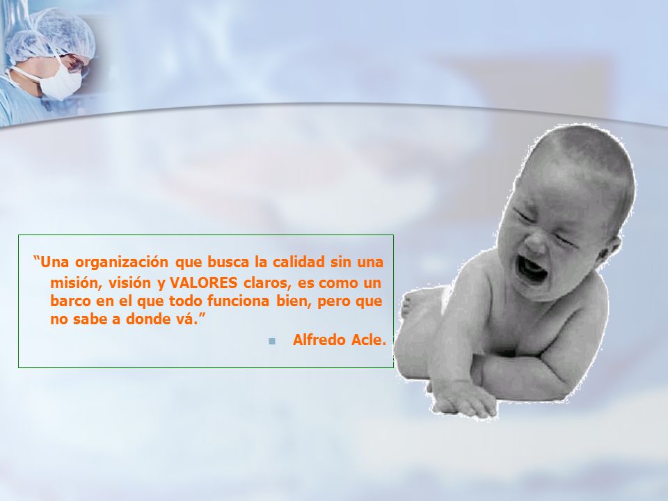 Una organización que busca la calidad sin una misión, visión y VALORES claros, es como un barco en el que todo funciona bien, pero que no sabe a donde vá.