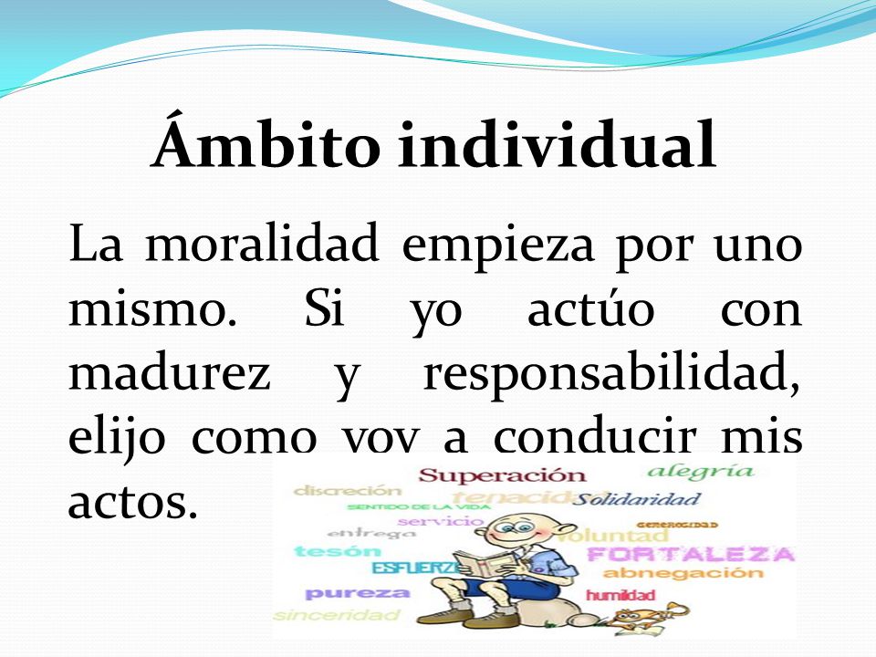 Ámbito individual La moralidad empieza por uno mismo.