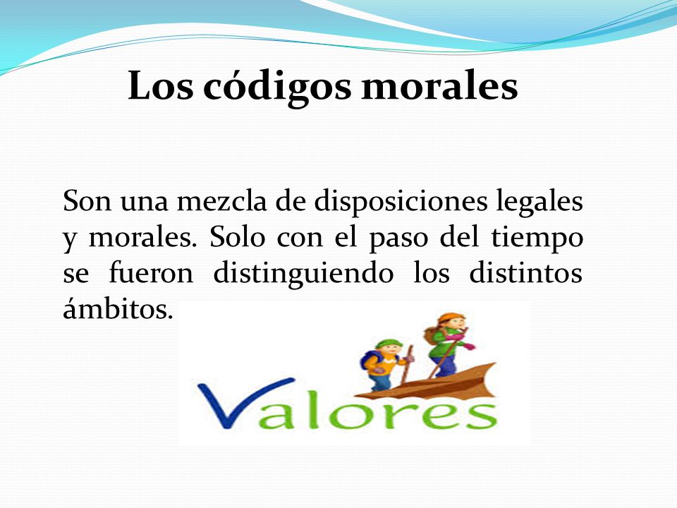Los códigos morales Son una mezcla de disposiciones legales y morales.