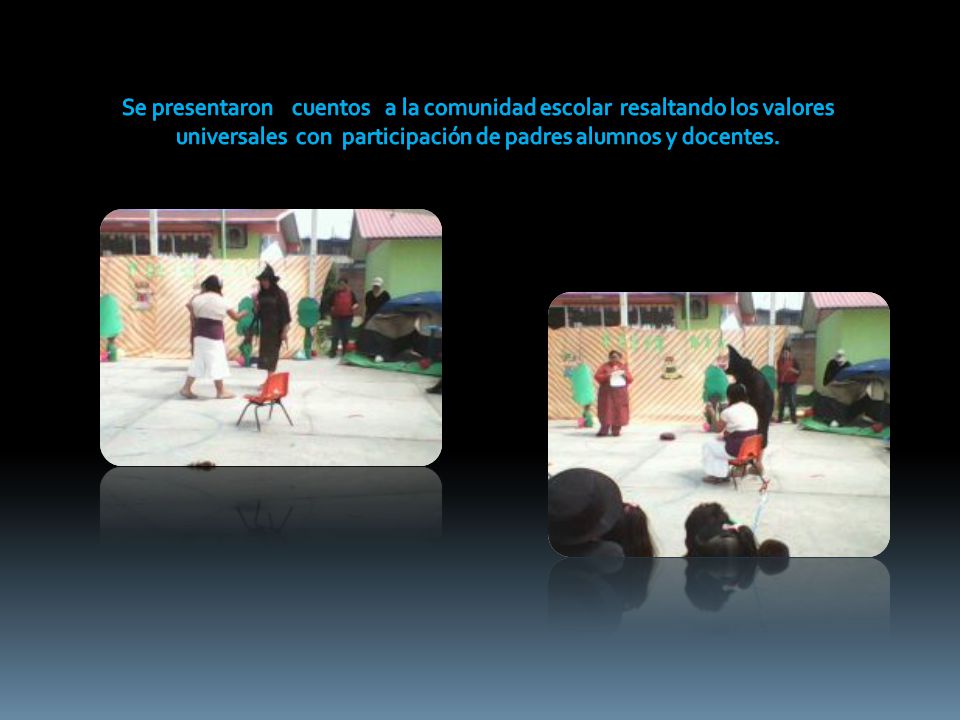 Se presentaron cuentos a la comunidad escolar resaltando los valores universales con participación de padres alumnos y docentes.