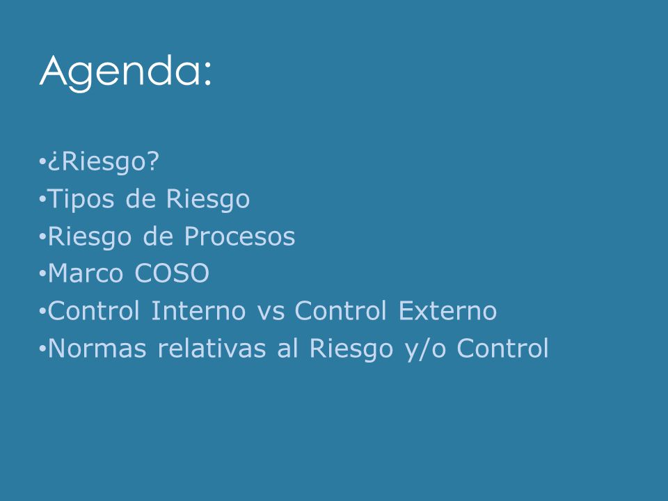 Agenda: ¿Riesgo Tipos de Riesgo Riesgo de Procesos Marco COSO