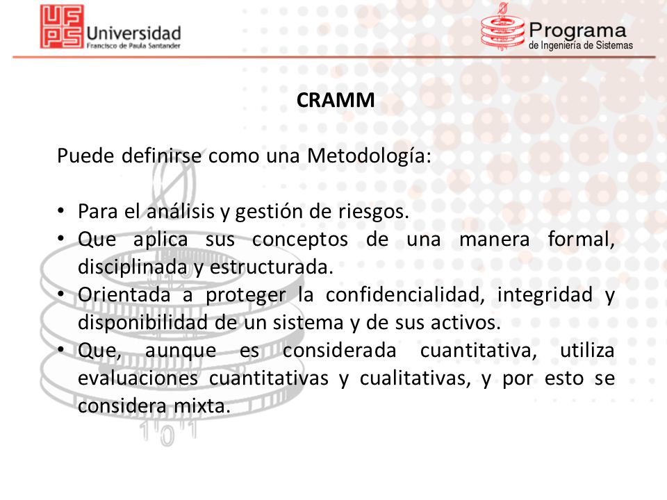 CRAMM Puede definirse como una Metodología: Para el análisis y gestión de riesgos.